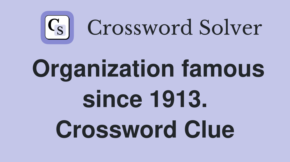 Organization famous since 1913. Crossword Clue