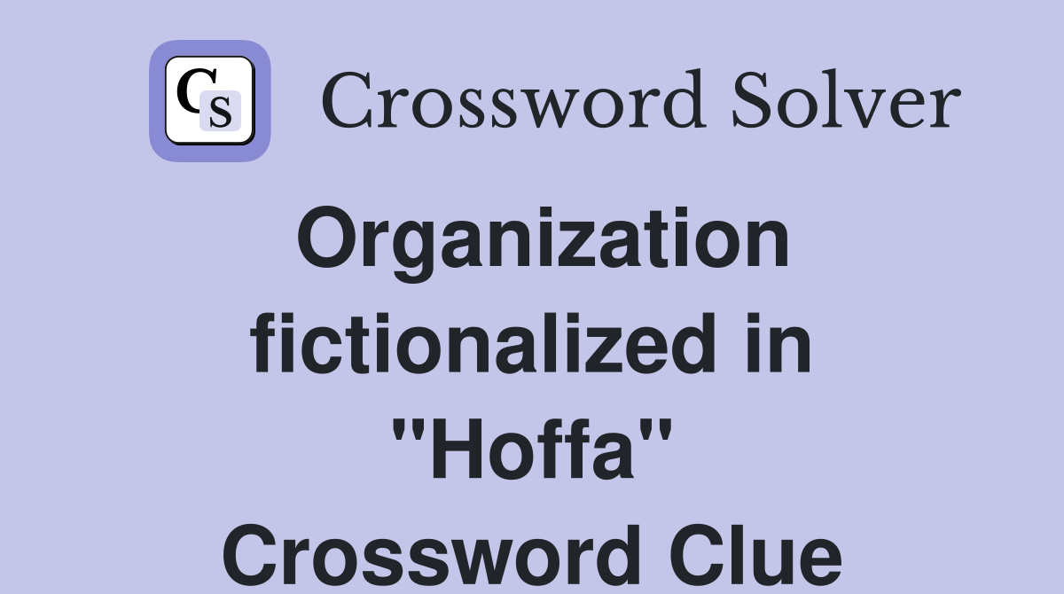 Organization fictionalized in "Hoffa" Crossword Clue