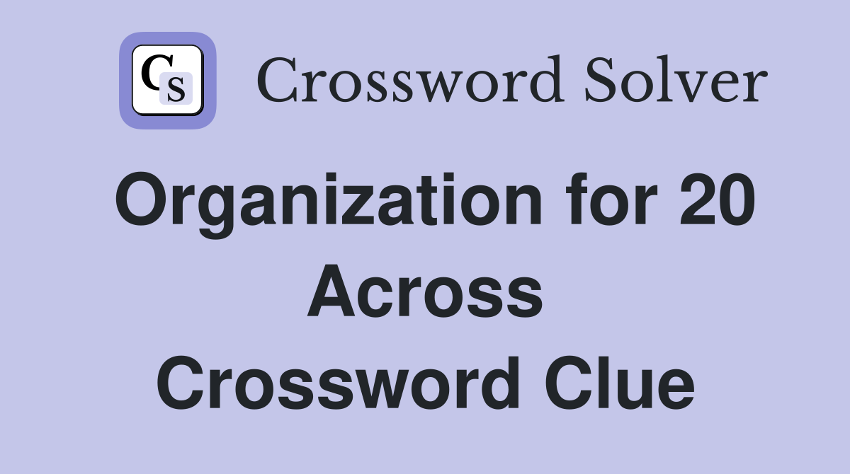 Organization for 20 Across Crossword Clue