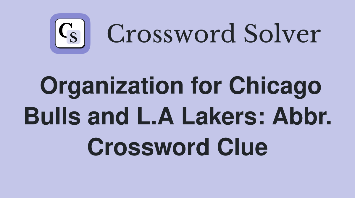 Organization for Chicago Bulls and L.A Lakers: Abbr. Crossword Clue