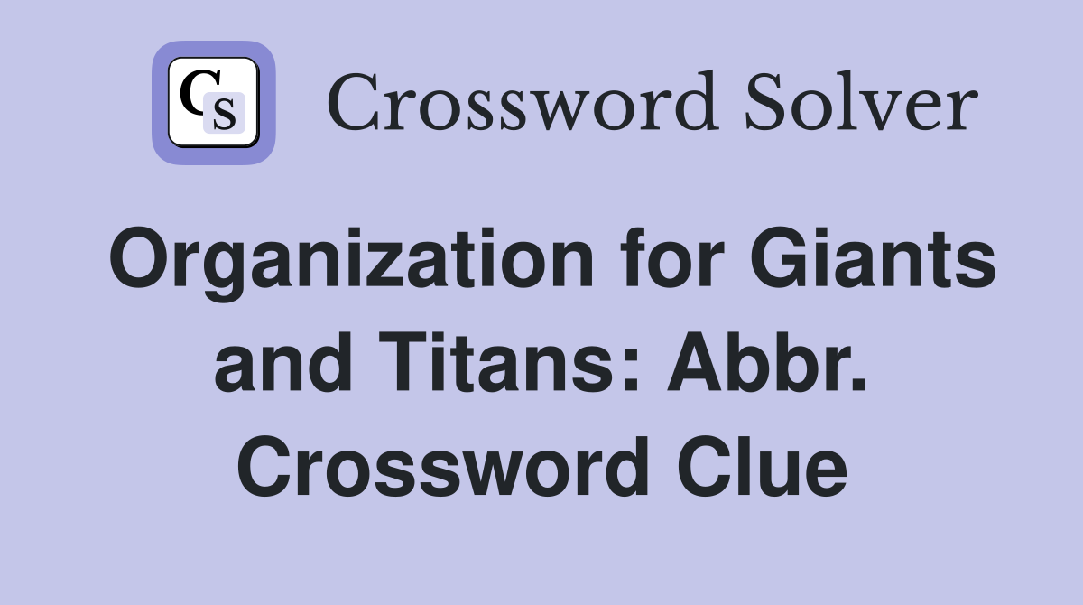 Organization for Giants and Titans: Abbr. Crossword Clue
