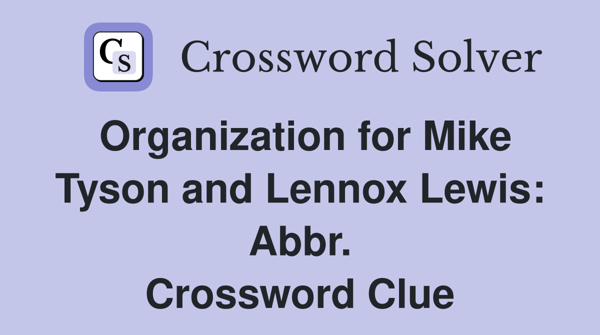 Organization for Mike Tyson and Lennox Lewis: Abbr. Crossword Clue