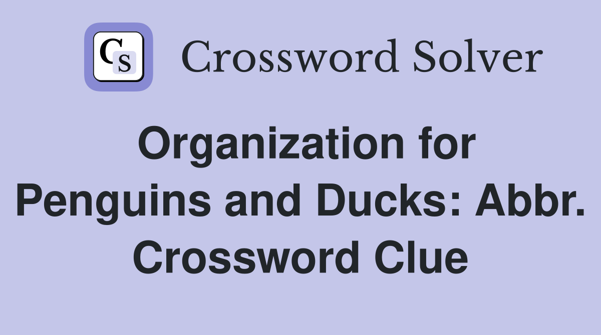 Organization for Penguins and Ducks: Abbr. Crossword Clue