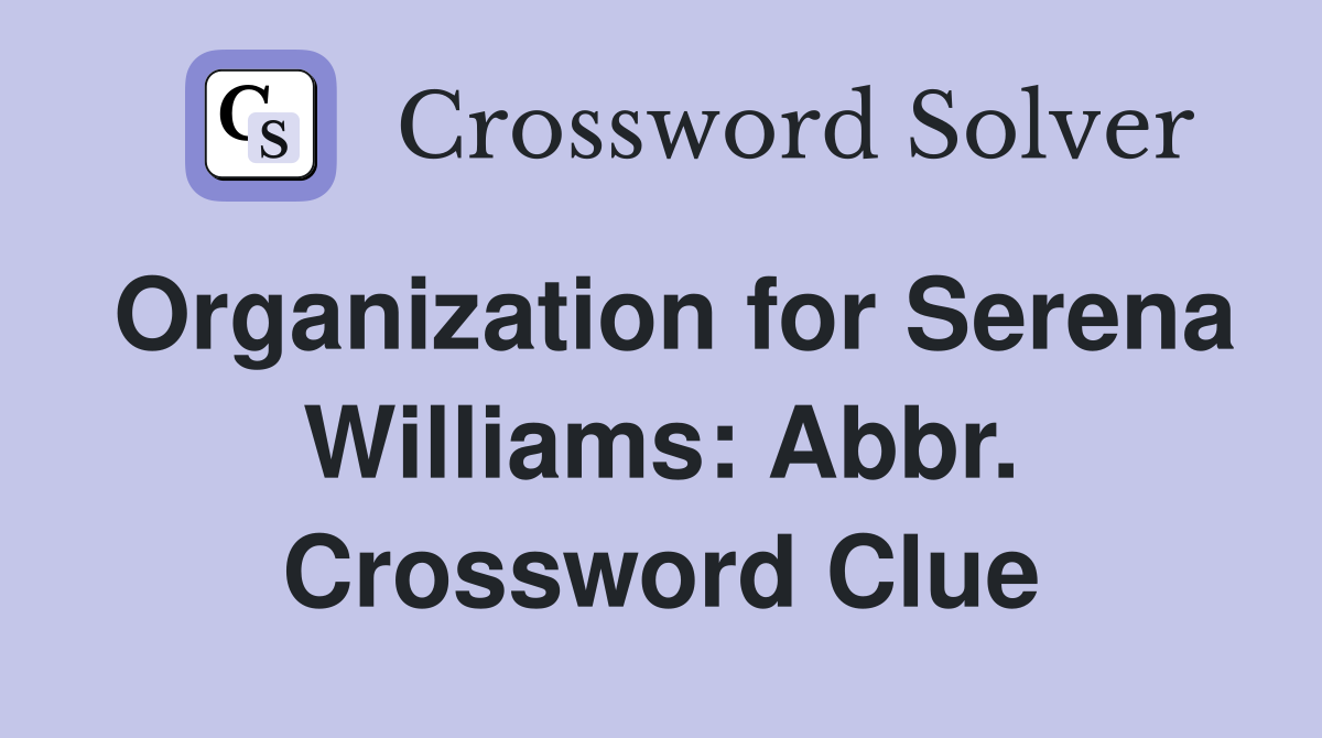 Organization for Serena Williams: Abbr. Crossword Clue