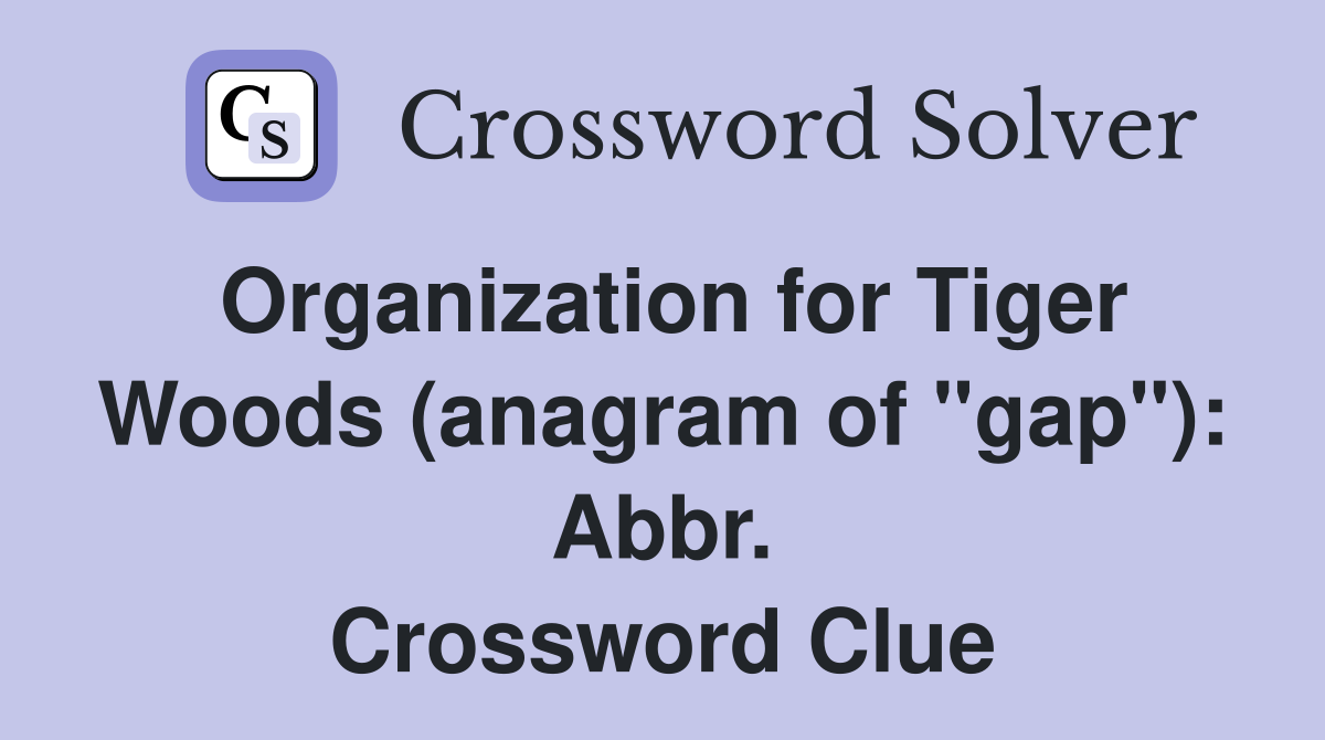 Organization for Tiger Woods (anagram of "gap"): Abbr. Crossword Clue