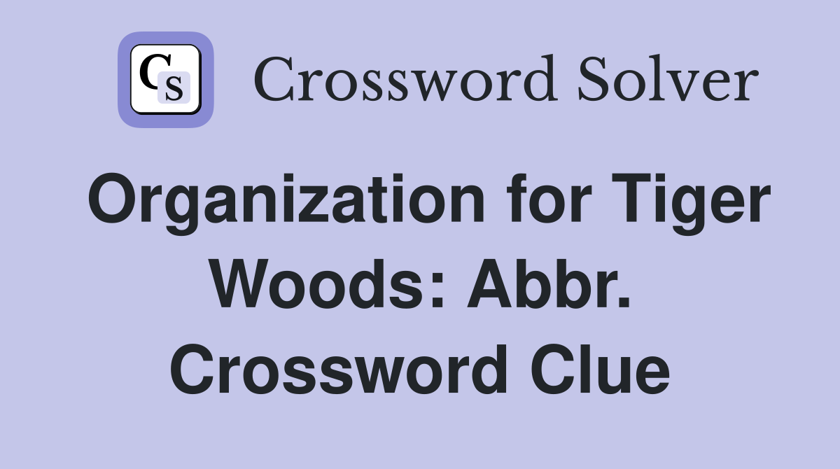 Organization for Tiger Woods: Abbr. Crossword Clue