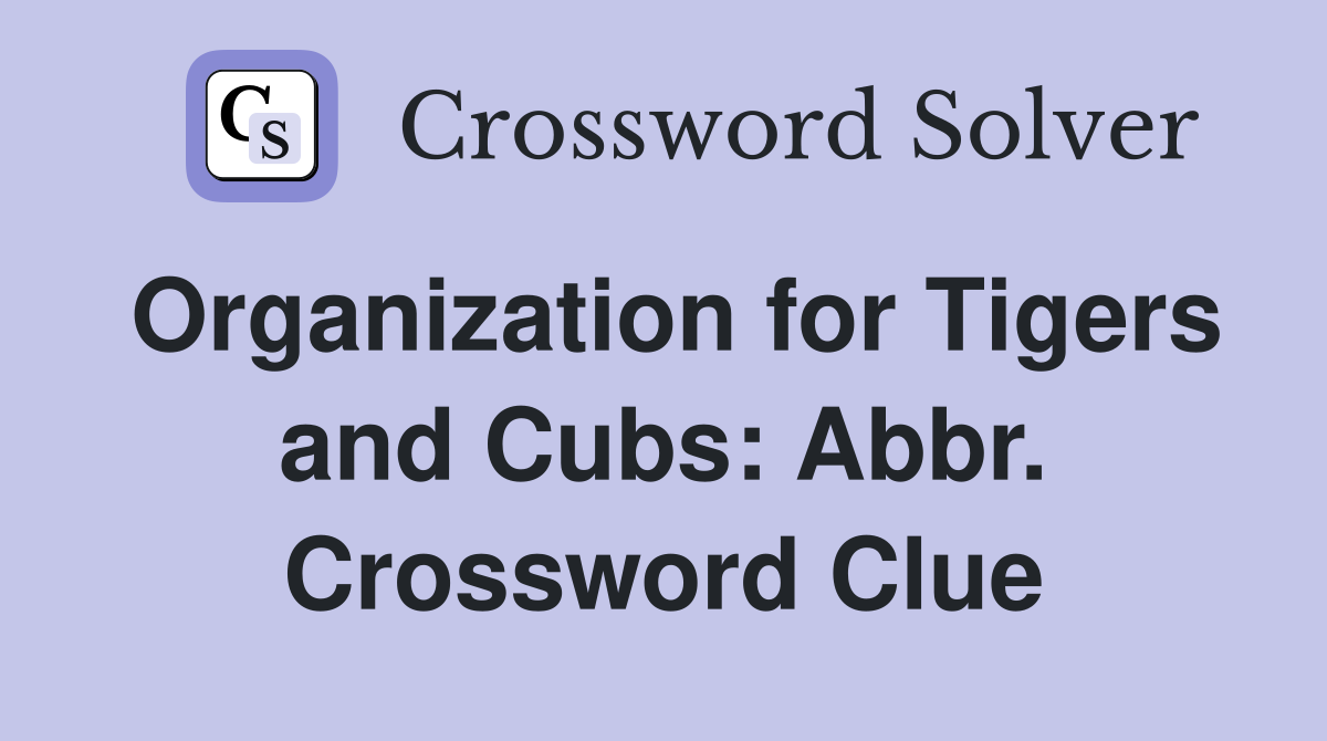 Organization for Tigers and Cubs: Abbr. Crossword Clue