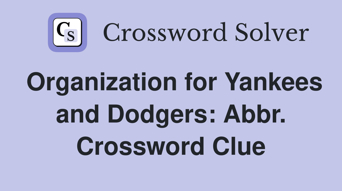 Organization for Yankees and Dodgers: Abbr. Crossword Clue