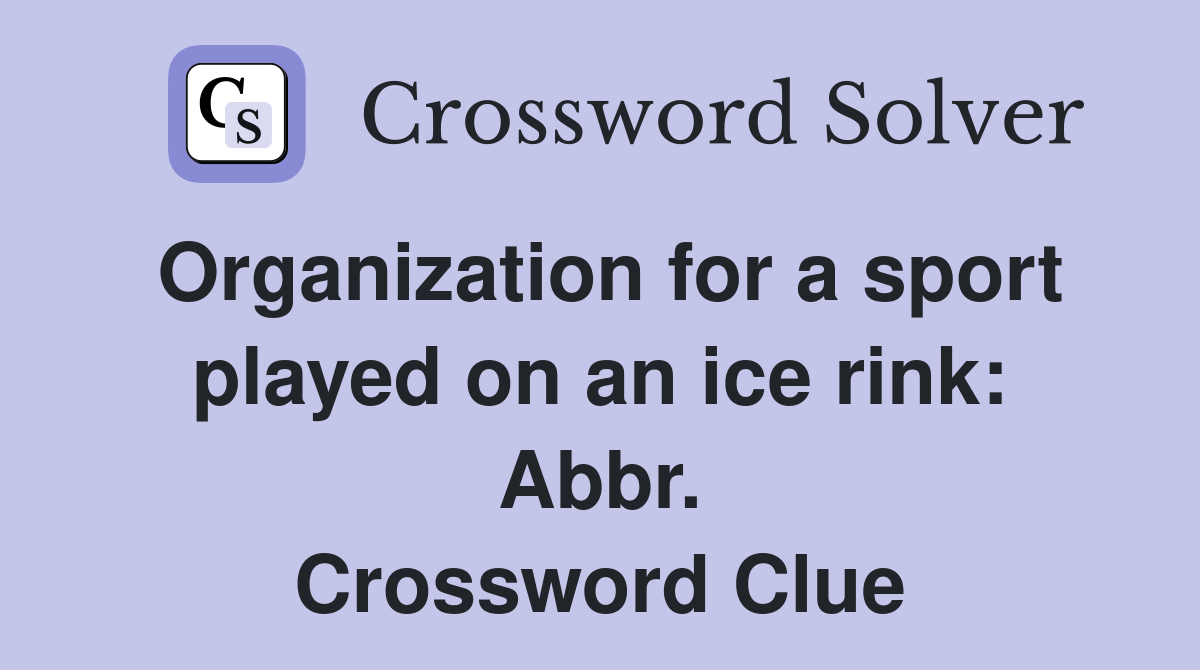 Organization for a sport played on an ice rink: Abbr. Crossword Clue