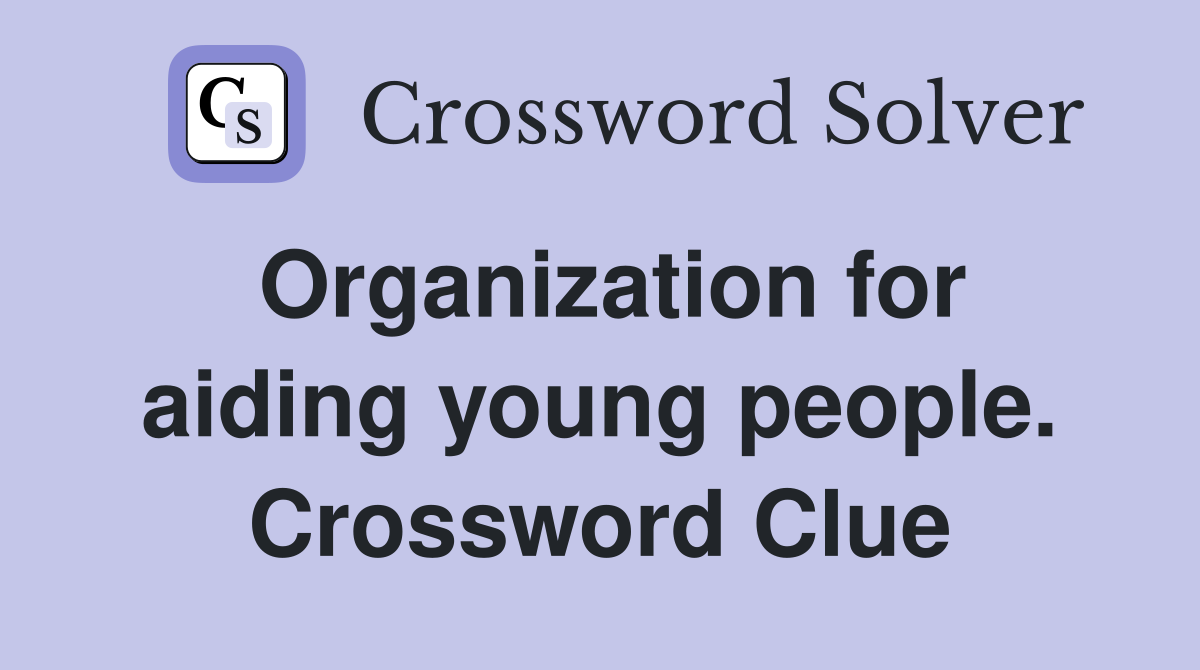 Organization for aiding young people. Crossword Clue