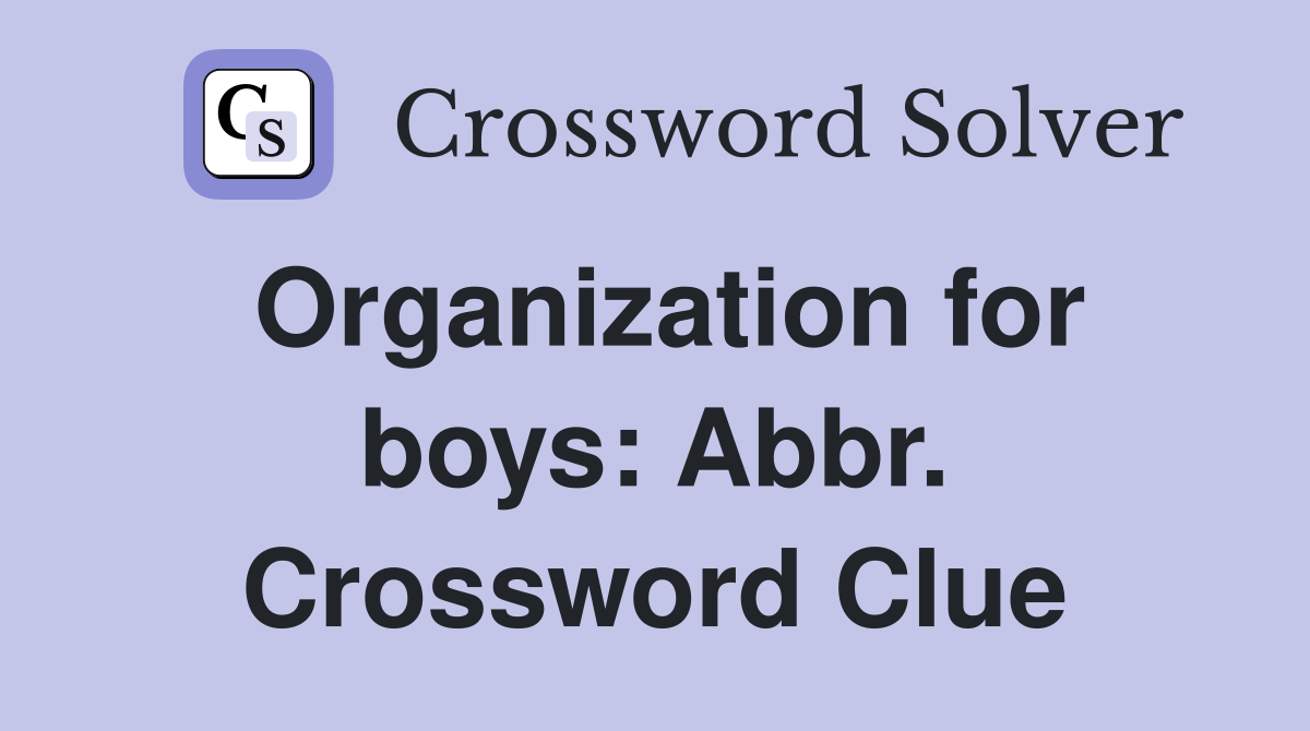 Organization for boys: Abbr. Crossword Clue