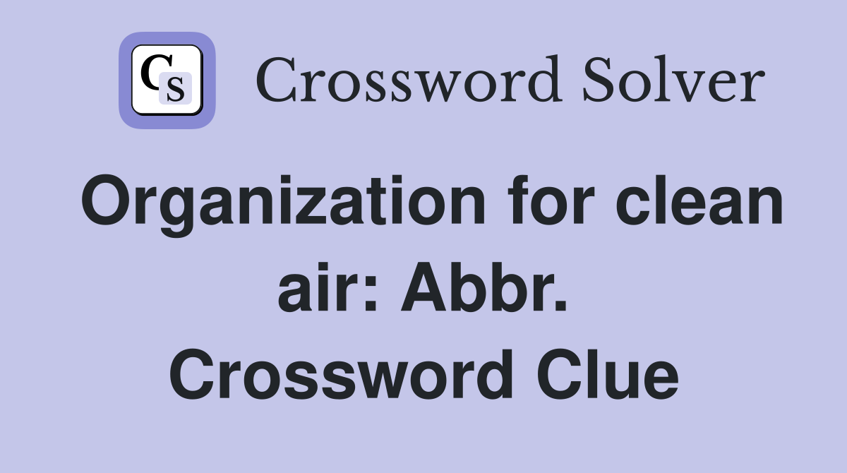 Organization for clean air: Abbr. Crossword Clue