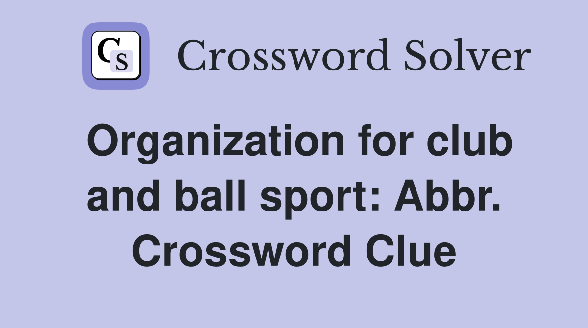 Organization for club and ball sport: Abbr. Crossword Clue