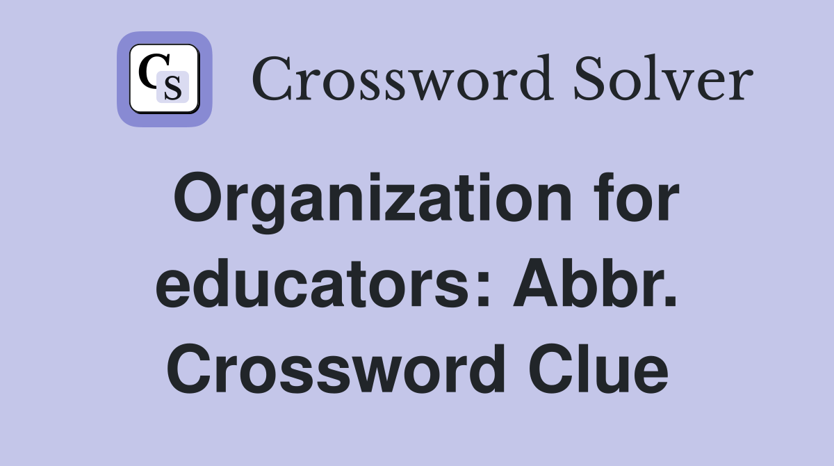 Organization for educators: Abbr. Crossword Clue