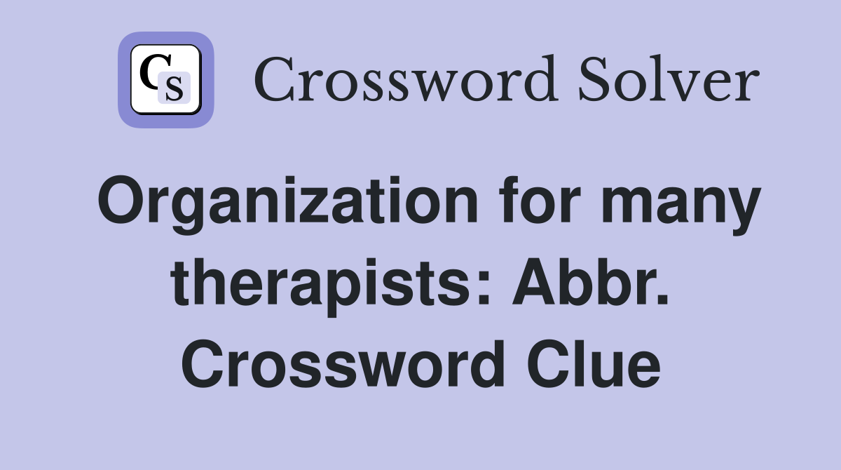 Organization for many therapists: Abbr. Crossword Clue