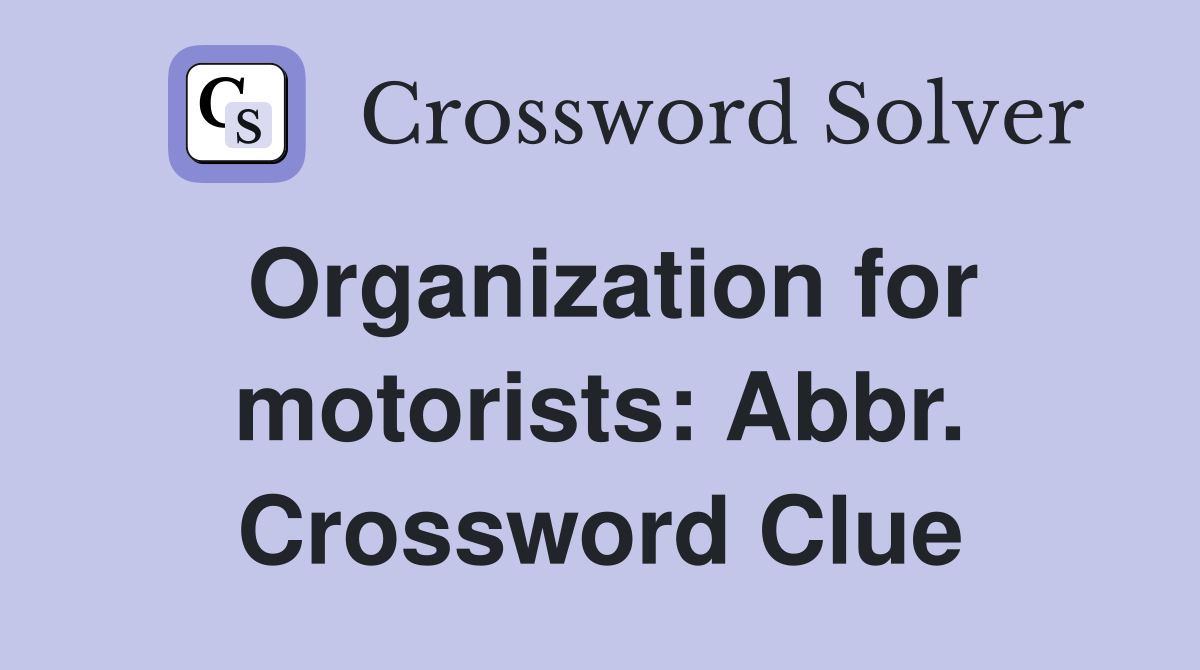 Organization for motorists: Abbr. Crossword Clue