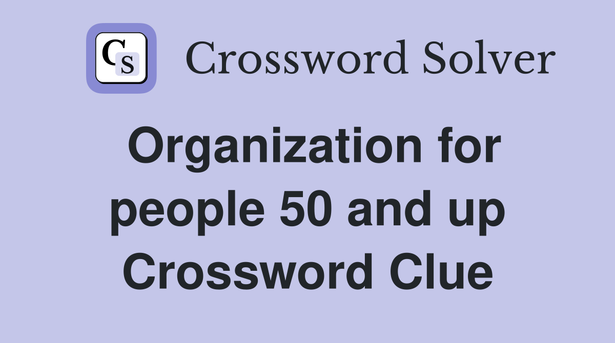 Organization for people 50 and up Crossword Clue