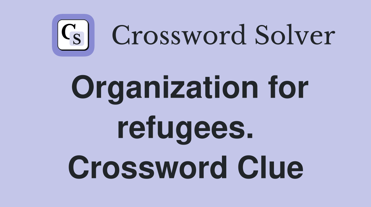 Organization for refugees. Crossword Clue