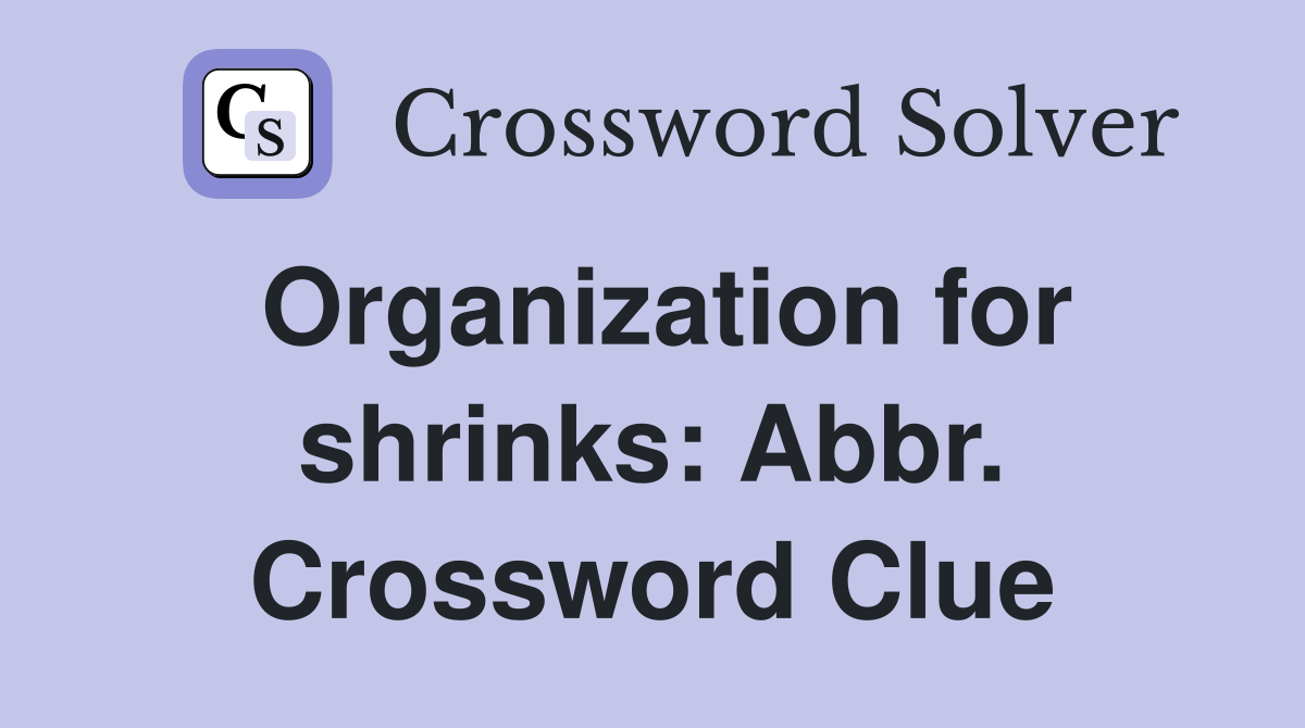 Organization for shrinks: Abbr. Crossword Clue