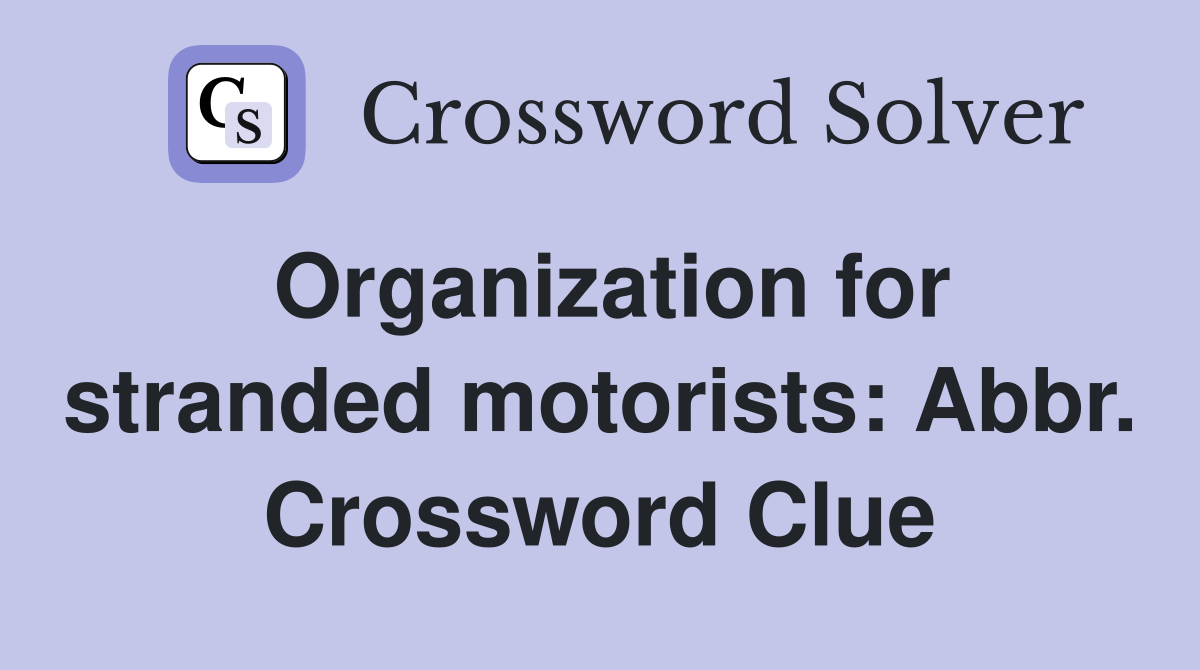 Organization for stranded motorists: Abbr. Crossword Clue