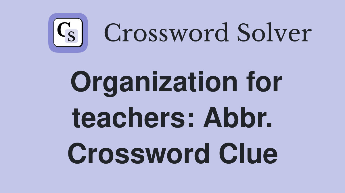 Organization for teachers: Abbr. Crossword Clue
