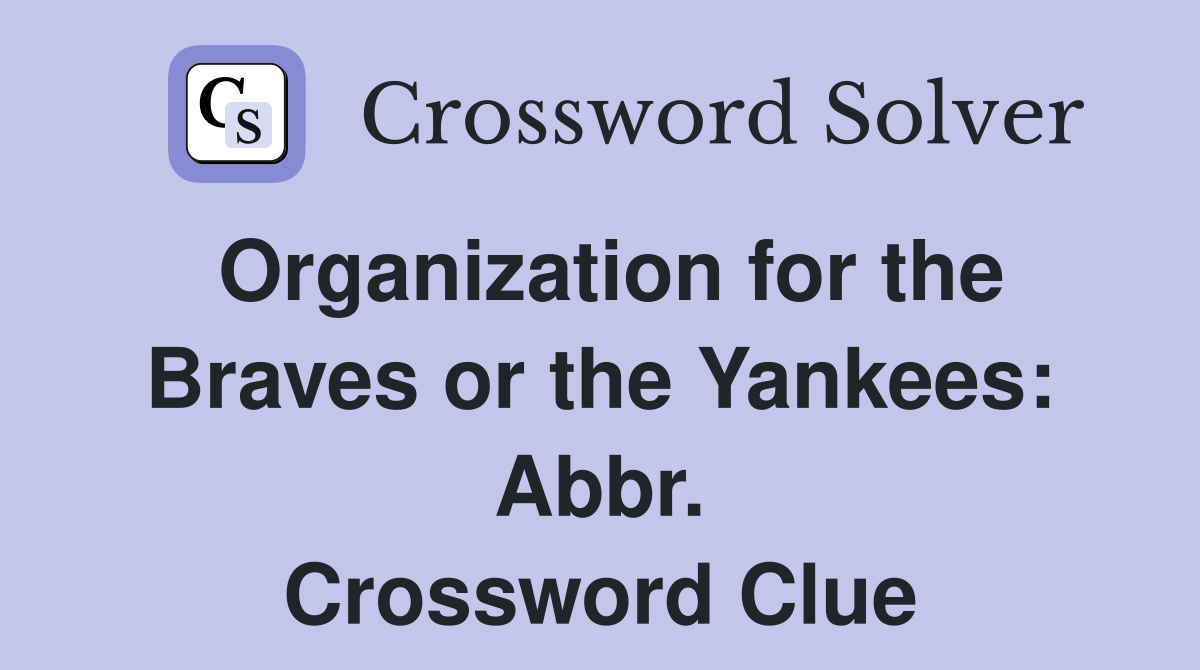 Organization for the Braves or the Yankees: Abbr. Crossword Clue