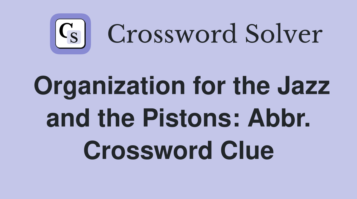 Organization for the Jazz and the Pistons: Abbr. Crossword Clue