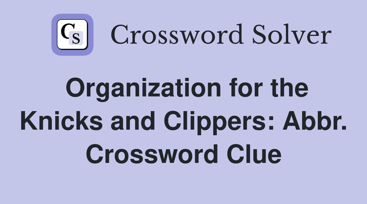 Organization for the Knicks and Clippers: Abbr. Crossword Clue
