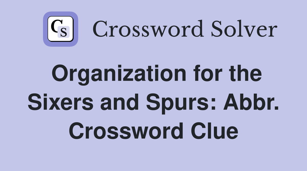 Organization for the Sixers and Spurs: Abbr. Crossword Clue