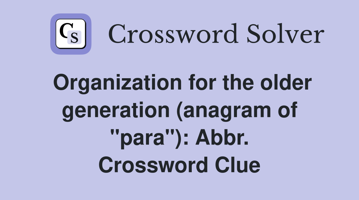 Organization for the older generation (anagram of "para"): Abbr. Crossword Clue