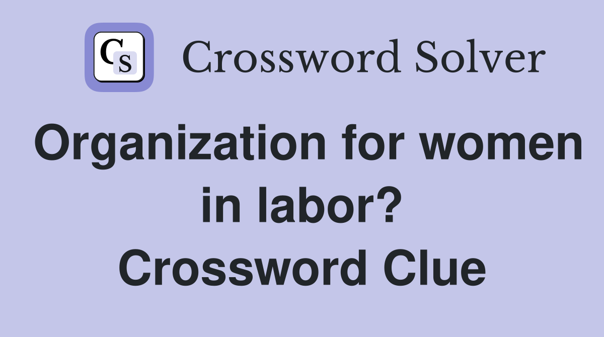 Organization for women in labor? Crossword Clue