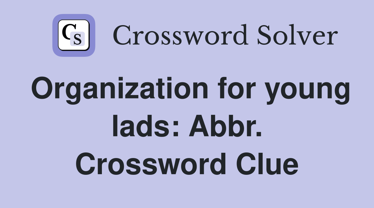 Organization for young lads: Abbr. Crossword Clue