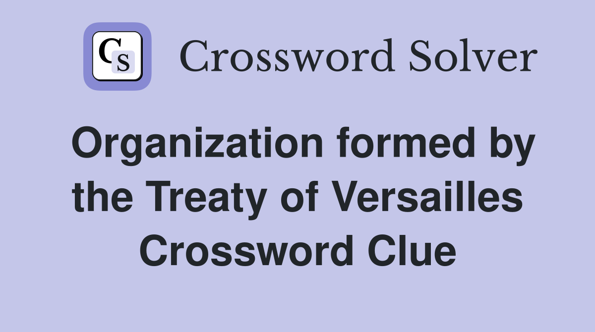 Organization formed by the Treaty of Versailles Crossword Clue