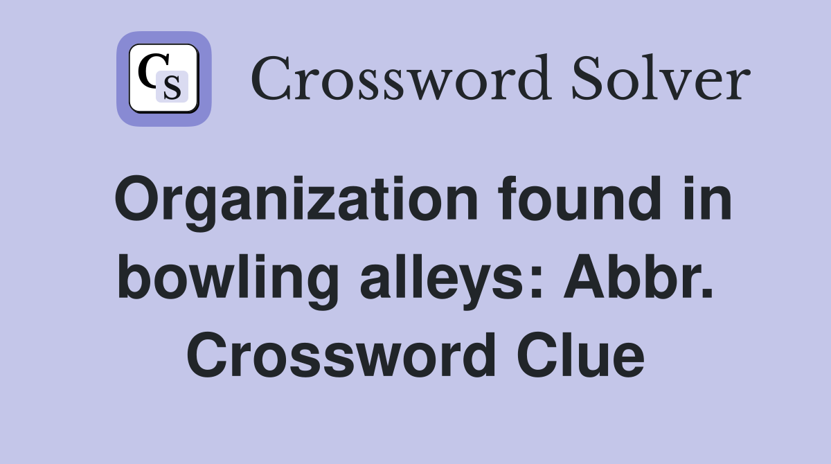 Organization found in bowling alleys: Abbr. Crossword Clue