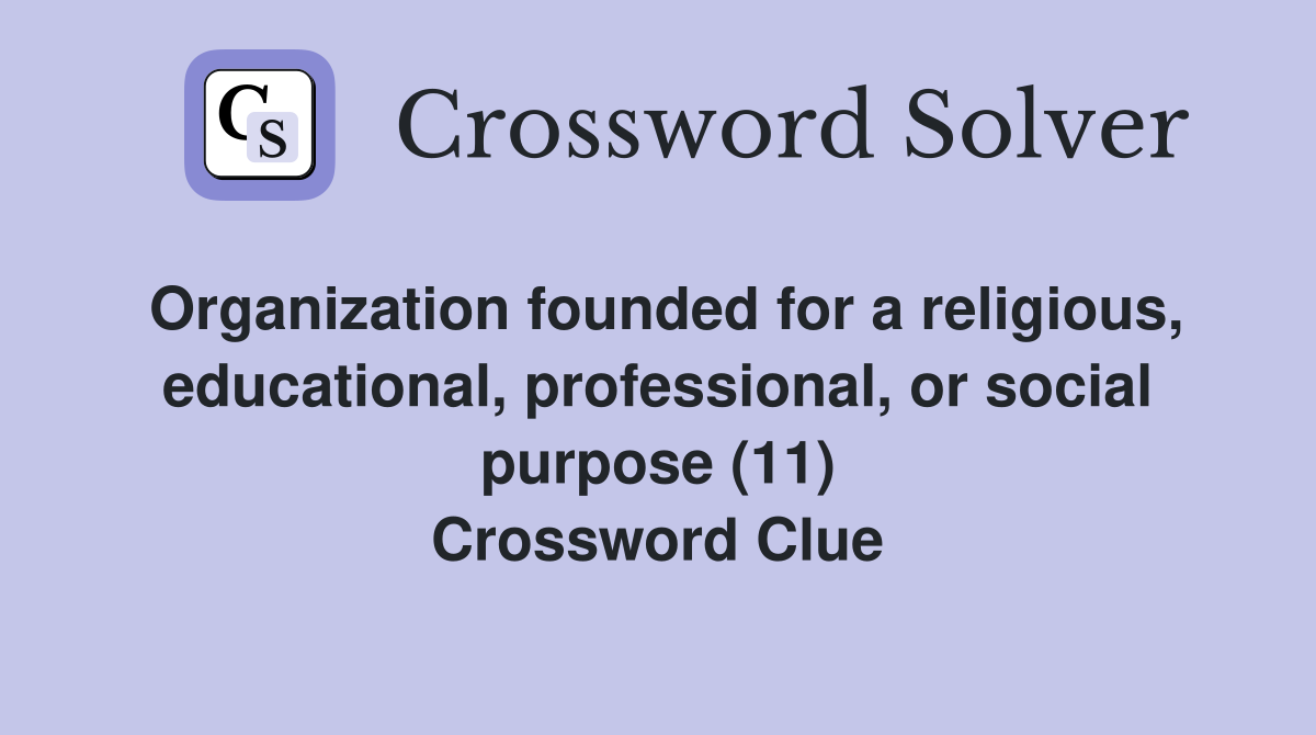 Organization founded for a religious, educational, professional, or social purpose (11) Crossword Clue