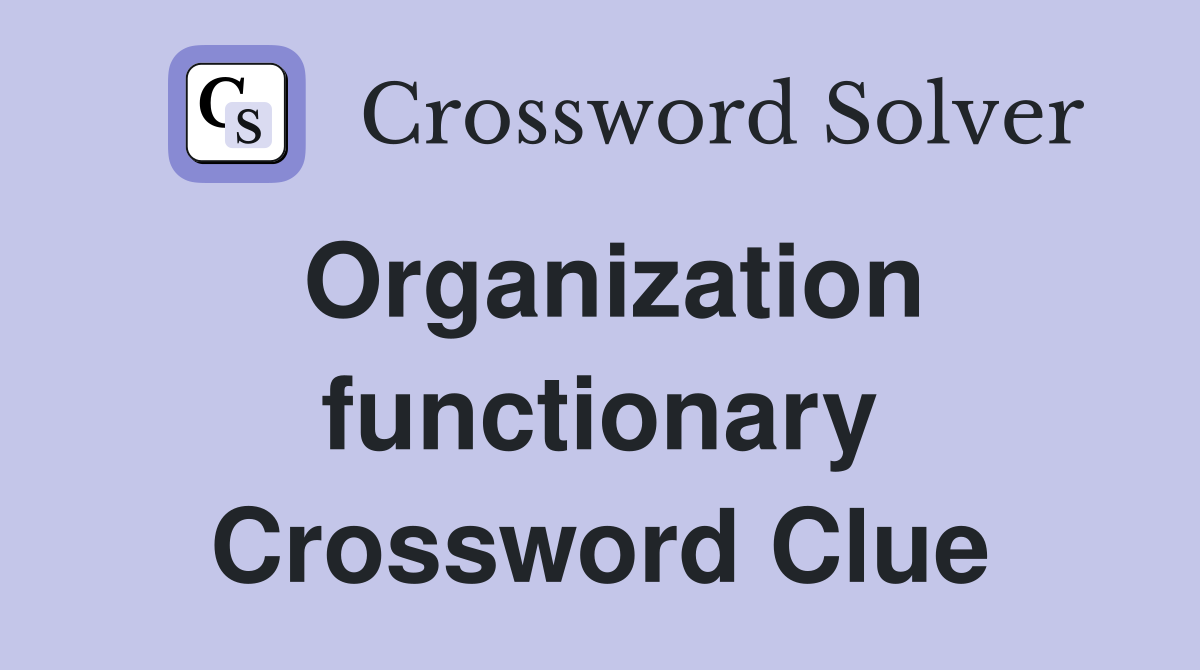 Organization functionary Crossword Clue