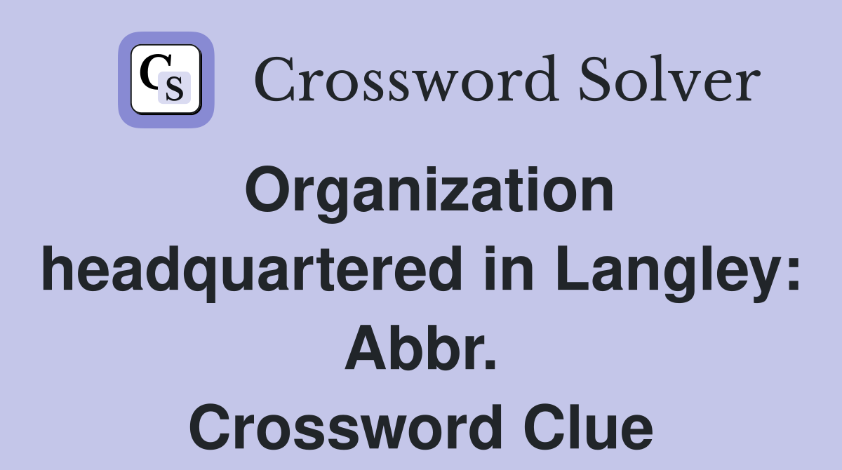 Organization headquartered in Langley: Abbr. Crossword Clue