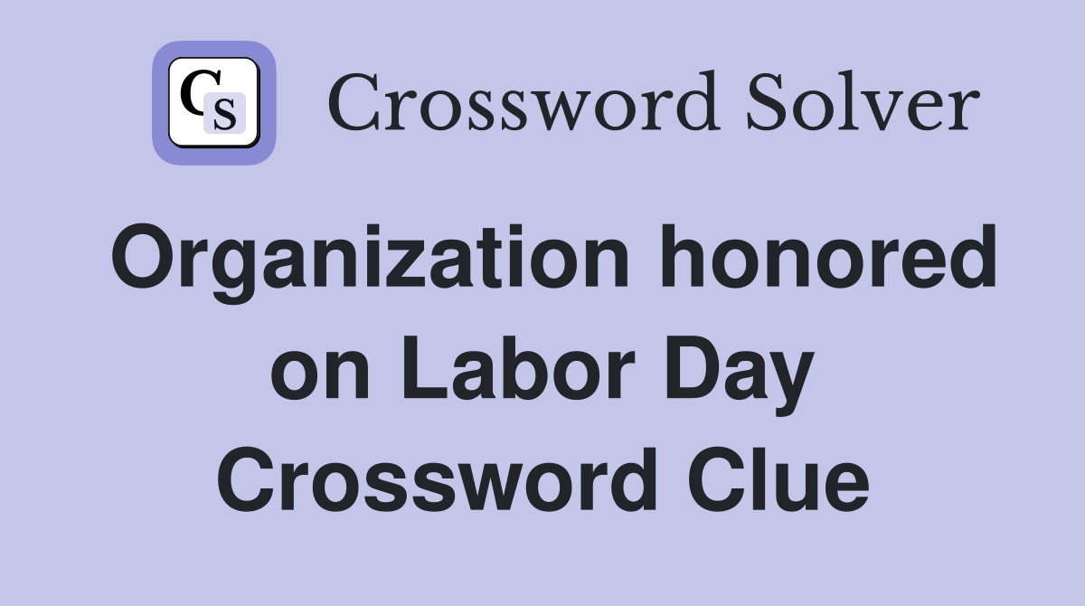 Organization honored on Labor Day Crossword Clue