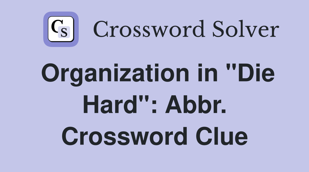 Organization in "Die Hard": Abbr. Crossword Clue