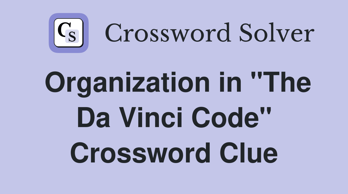 Organization in "The Da Vinci Code" Crossword Clue