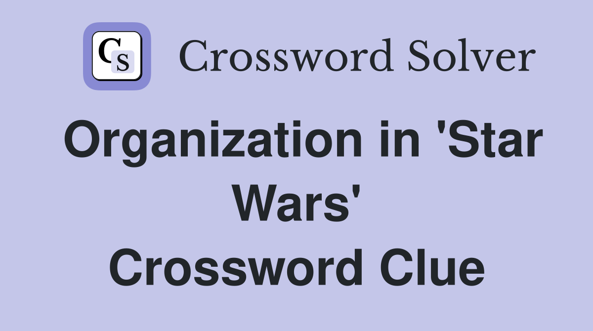 Organization in 'Star Wars' Crossword Clue