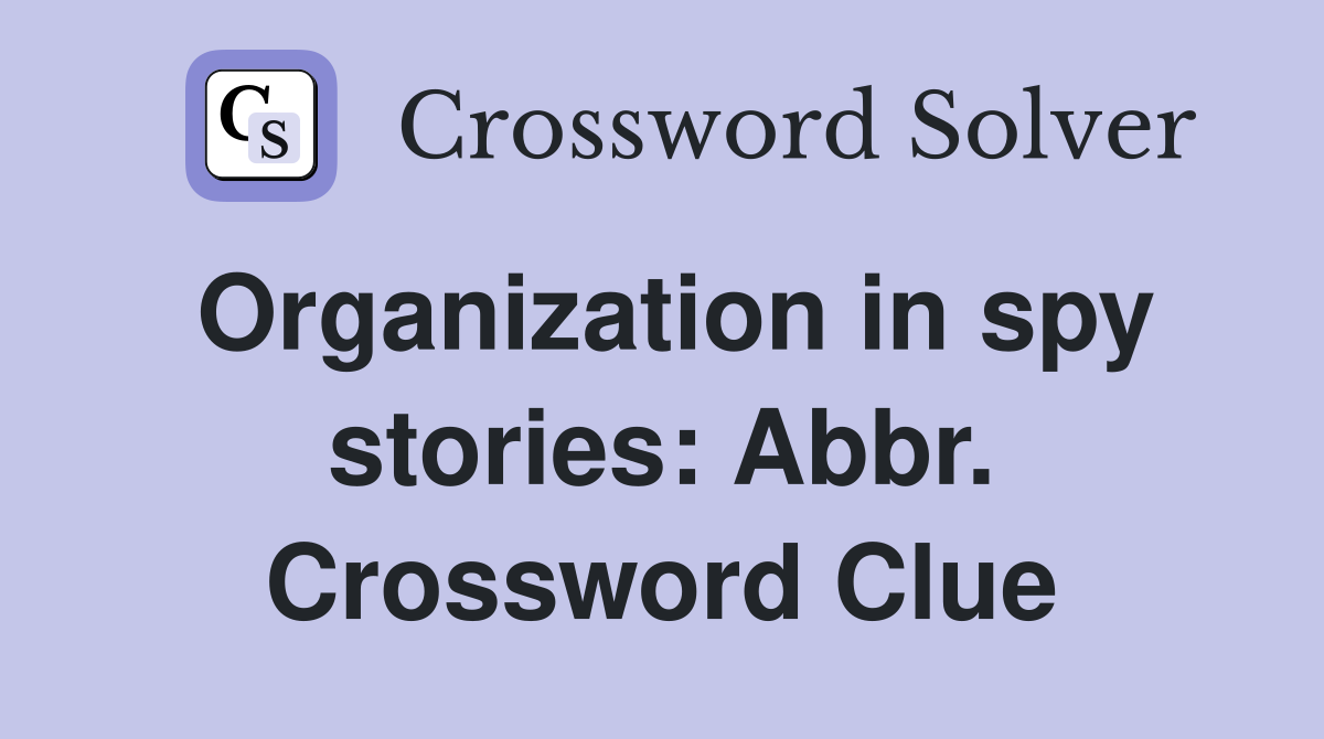 Organization in spy stories: Abbr. Crossword Clue