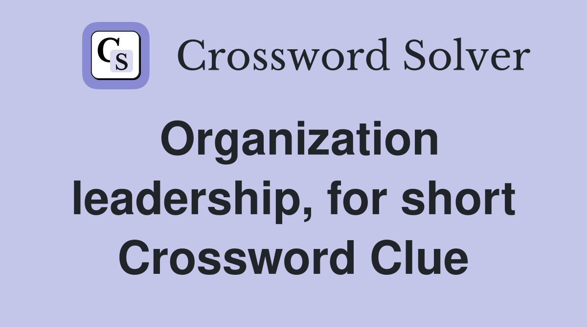 Organization leadership, for short Crossword Clue