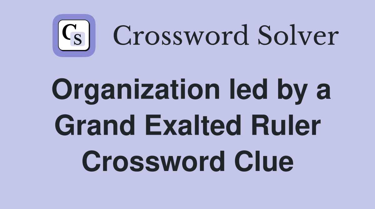 Organization led by a Grand Exalted Ruler Crossword Clue
