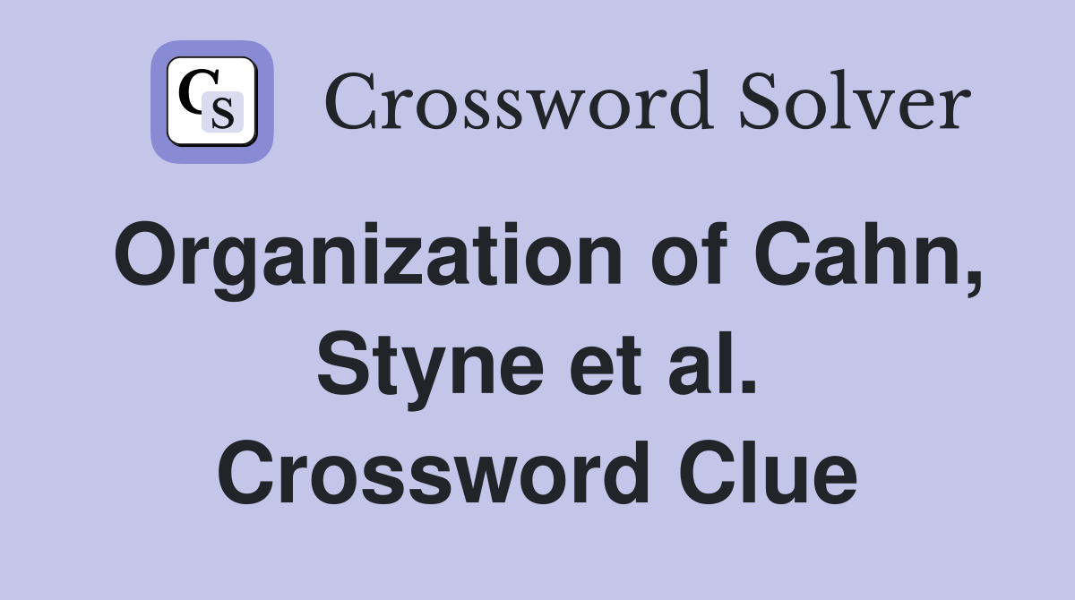 Organization of Cahn, Styne et al. Crossword Clue