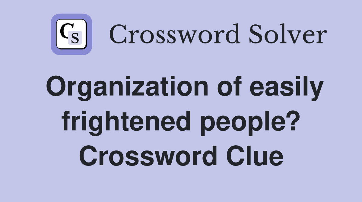 Organization of easily frightened people? Crossword Clue