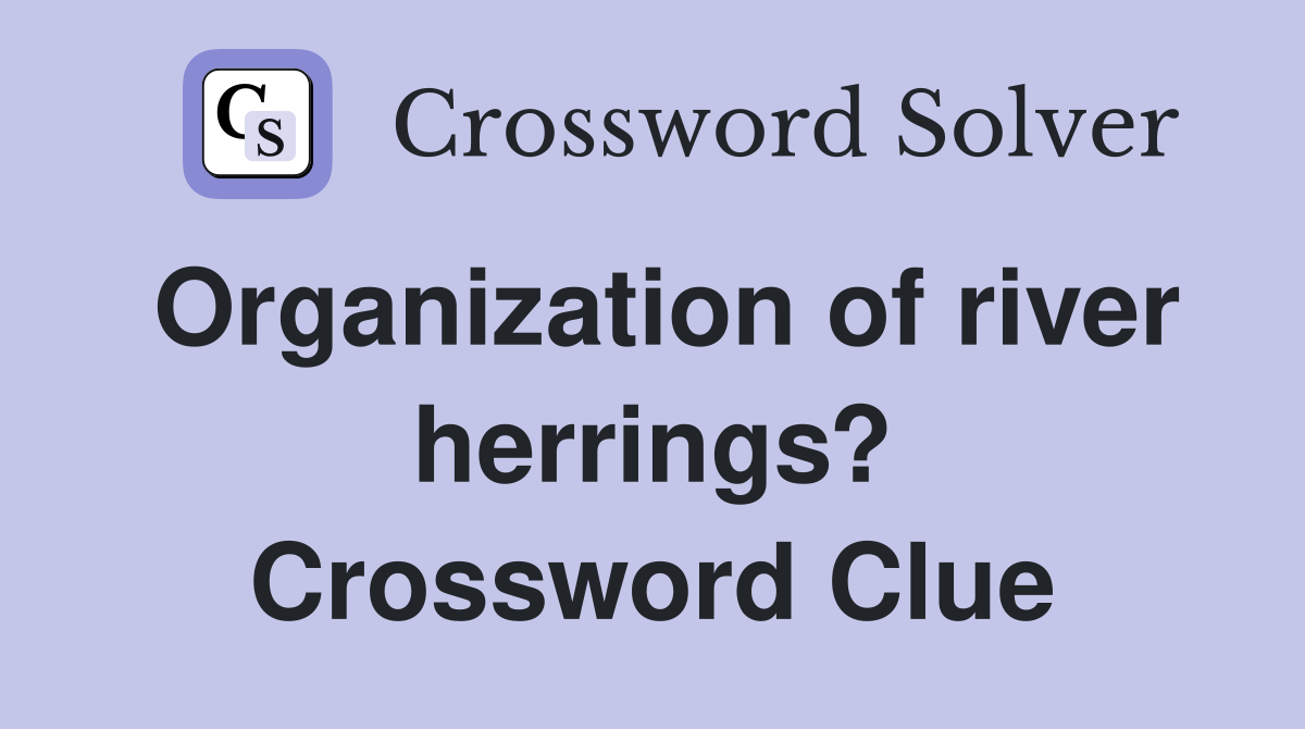Organization of river herrings? Crossword Clue