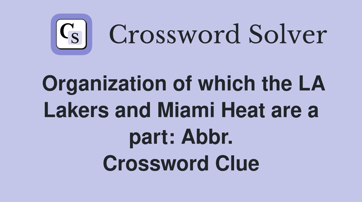 Organization of which the LA Lakers and Miami Heat are a part: Abbr. Crossword Clue