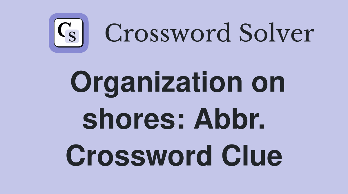 Organization on shores: Abbr. Crossword Clue