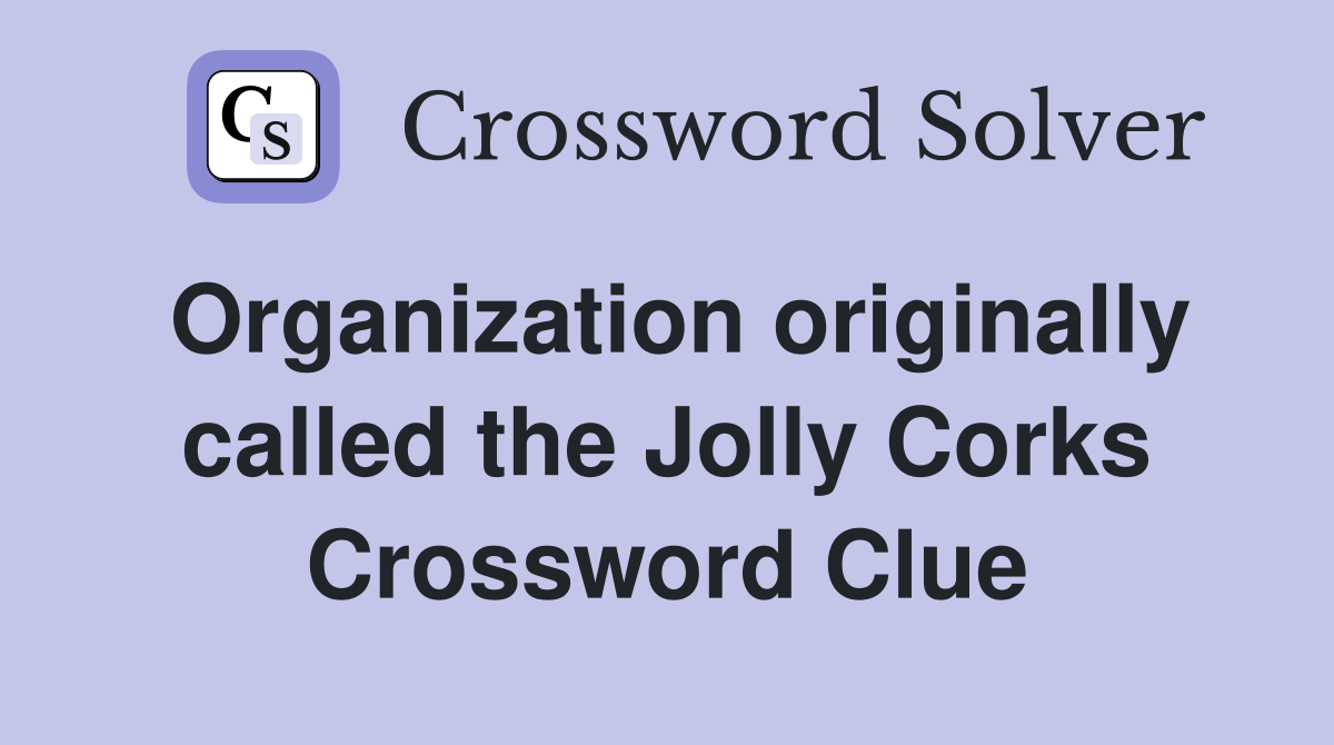 Organization originally called the Jolly Corks Crossword Clue